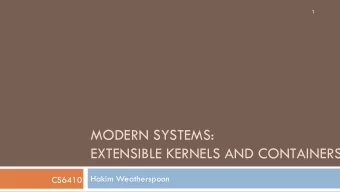 MODERN SYSTEMS:  EXTENSIBLE KERNELS AND CONTAINERS  Hakim Weatherspoon  CS6410  Motivation  2