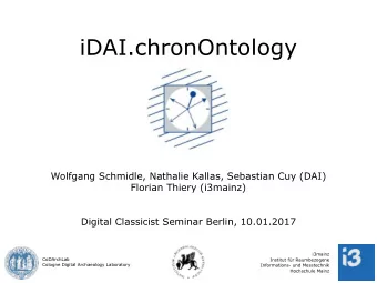 iDAI.chronOntology  Wolfgang Schmidle, Nathalie Kallas, Sebastian Cuy (DAI)  Florian Thiery