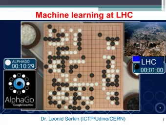 Machine learning at LHC  LHC  Dr. Leonid Serkin (ICTP/Udine/CERN)  1  Introduction  2  Event