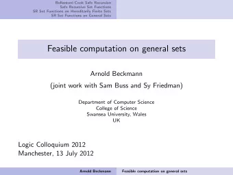 Feasible computation on general sets  Arnold Beckmann  (joint work with Sam Buss and Sy Friedman)