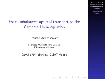 From unbalanced optimal transport to the  Camassa-Holm equation  Fran  cois-Xavier Vialard