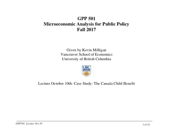 GPP 501  Microeconomic Analysis for Public Policy  Fall 2017  Given by Kevin Milligan  Vancouver