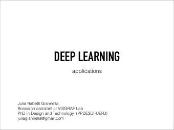 DEEP LEARNING  applications  Julia Rabetti Giannella  Research assistant at VISGRAF Lab  PhD in