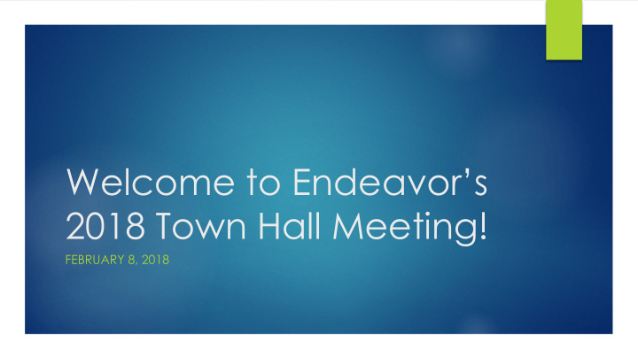 welcome to endeavor s 2018 town hall meeting