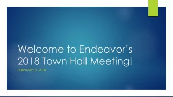 Welcome to Endeavors  2018 Town Hall Meeting!  FEBRUARY 8, 2018  Christi Whiteside  Director,