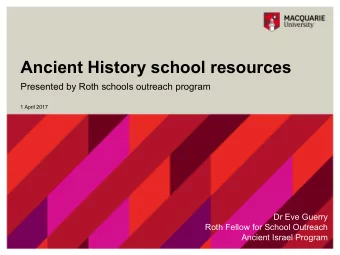 Ancient History school resources  Presented by Roth schools outreach program  1 April 2017  Dr Eve
