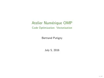 Atelier Num  erique OMP  Code Optimization: Vectorization  Bertrand Putigny  July 5, 2016  1 / 27