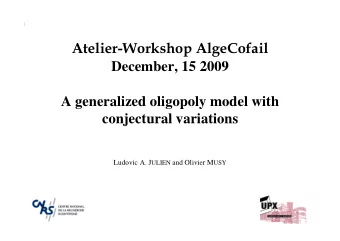 Atelier-Workshop AlgeCofail  December, 15 2009  A generalized oligopoly model with  conjectural