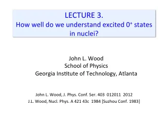 LECTURE  3.   How  well  do  we  understand  excited  0 + states    in