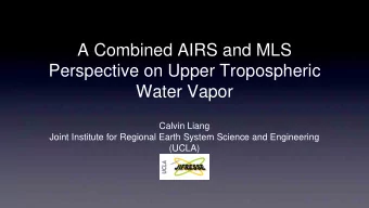 A Combined AIRS and MLS  Perspective on Upper Tropospheric  Water Vapor  Calvin Liang  Joint