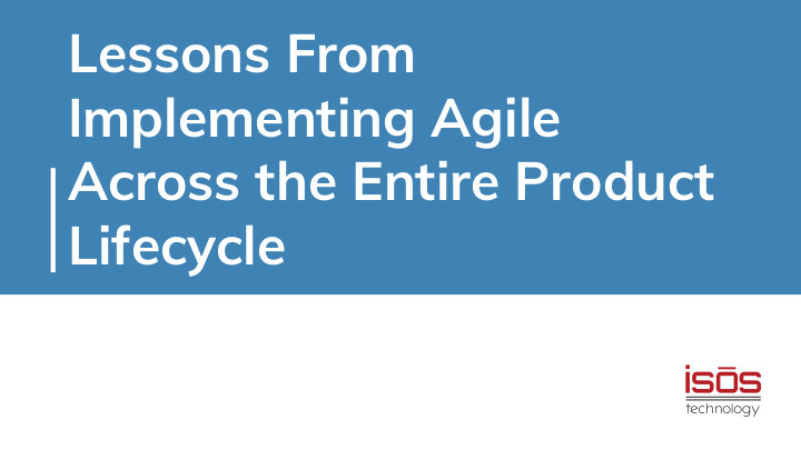 lessons from implementing agile across the entire product