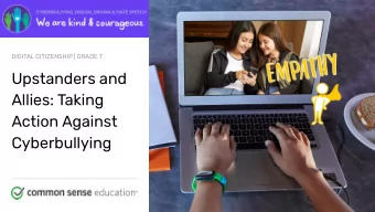 Upstanders and  Allies: Taking  Action Against  Cyberbullying commonsense.org/education  Shareable