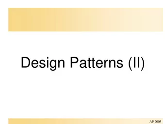 Design Patterns (II)  AP 2005  Design Pattern Space  Purpose  Defer object creation to  another