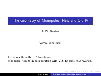 The Geometry of Monopoles: New and Old IV  H.W. Braden  Varna, June 2011  Curve results with T.P.