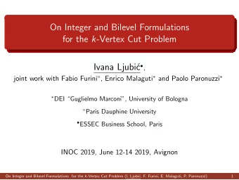 On Integer and Bilevel Formulations for the k -Vertex Cut Problem  Ivana Ljubi c  , joint work