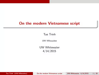On the modern Vietnamese script  Tue Trinh  UW Milwaukee  UW Whitewater  4/14/2015  Tue Trinh (UW