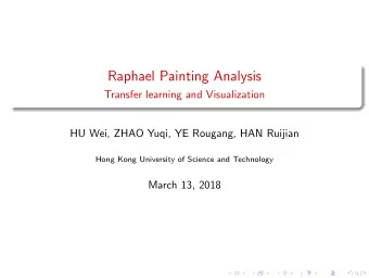Raphael Painting Analysis  Transfer learning and Visualization  HU Wei, ZHAO Yuqi, YE Rougang, HAN