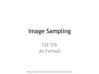 Image Sampling  CSE 576  Ali Farhadi  Many slides from Steve Seitz and Larry Zitnick  Image