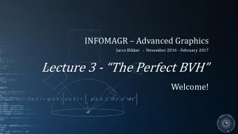 Lecture 3 - The Perfect BVH  Welcome!  ,   = (,   )  ,