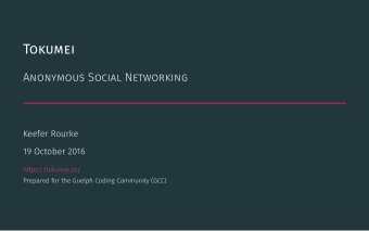 Tokumei  Anonymous Social Networking  Keefer Rourke  19 October 2016  https://tokumei.co/  Prepared