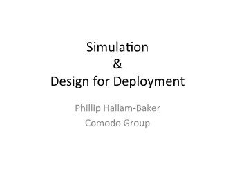 Simula'on    &amp;    Design  for  Deployment    Phillip  Hallam-Baker