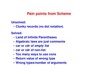 Pain points from Scheme  Unsolved:   Clunky records (no dot notation)  Solved:   Land of
