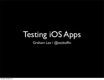 Testing iOS Apps  Graham Lee / @secboffin  Monday, 25 March 13  Penetration  Unit  Integration