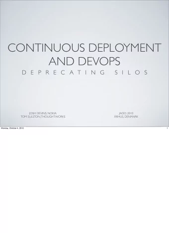CONTINUOUS DEPLOYMENT  AND DEVOPS  D E P R E C A T I N G  S I L O S  JOSH DEVINS, NOKIA  JAOO 2010