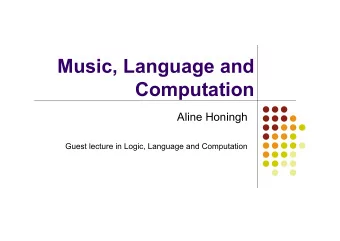 Music, Language and  Computation  Aline Honingh  Guest lecture in Logic, Language and Computation