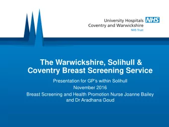 The Warwickshire, Solihull &amp;  Coventry Breast Screening Service Presentation for GPs within
