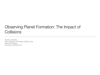 Observing Planet Formation: The Impact of  Collisions Zo M. Leinhardt Jack Dobinson, Phil Carter,