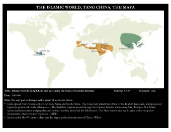 THE ISLAMIC WORLD, TANG CHINA, THE MAYA Title : Islamic world; Tang China and east Asia; the Maya