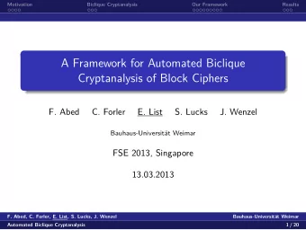 A Framework for Automated Biclique  Cryptanalysis of Block Ciphers  F. Abed  C. Forler  E. List  S.