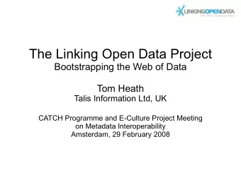 The Linking Open Data Project  Bootstrapping the Web of Data  Tom Heath  Talis Information Ltd, UK