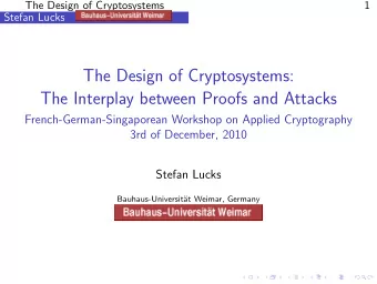 The Design of Cryptosystems:  The Interplay between Proofs and Attacks  French-German-Singaporean