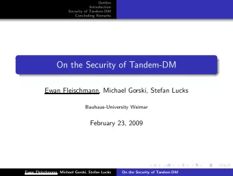 On the Security of Tandem-DM  Ewan Fleischmann, Michael Gorski, Stefan Lucks  Bauhaus-University