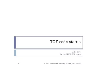 TOF code status  A.De Caro  for the ALICE-TOF group  1  ALICE Offline week meeting  CERN,