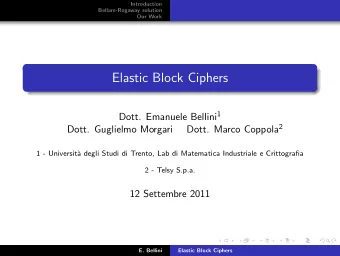 Elastic Block Ciphers Dott. Emanuele Bellini 1 Dott. Marco Coppola 2  Dott. Guglielmo Morgari  1 -