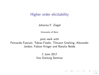 Higher order elicitability  Johanna F. Ziegel  University of Bern  joint work with  Fernando