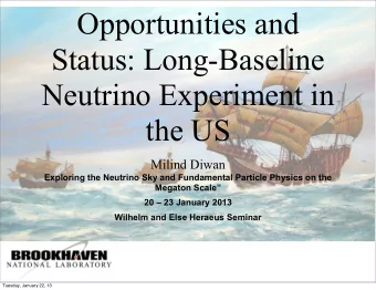 Opportunities and  Status: Long-Baseline  Neutrino Experiment in  the US  Milind Diwan  Exploring