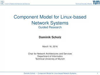 Component Model for Linux-based  Network Systems  Guided Research  Dominik Scholz  March 16, 2016