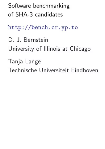 Software benchmarking  of SHA-3 candidates  http://bench.cr.yp.to  D. J. Bernstein  University of