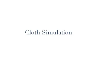 Cloth Simulation  What make cloth hard to  simulate?    Due to the thin and flexible nature