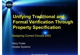 Unifying Traditional and  Unifying Traditional and  Formal Verification Through  Formal