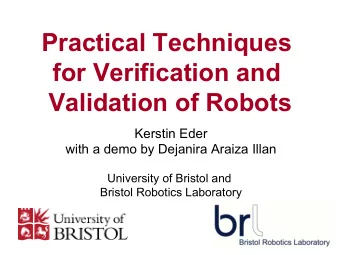 Practical Techniques  for Verification and  Validation of Robots  Kerstin Eder  with a demo by