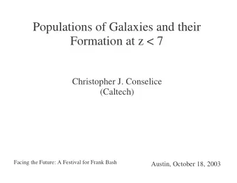 Populations of Galaxies and their  Formation at z &lt; 7  Christopher J. Conselice  (Caltech)