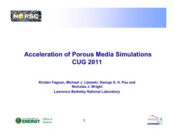 Acceleration of Porous Media Simulations  CUG 2011  Kirsten Fagnan, Michael J. Lijewski, George S.