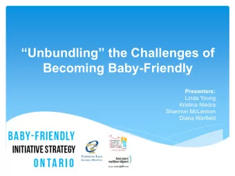 Unbundling the Challenges of Becoming Baby-Friendly  Presenters:  Linda Young  Kristina