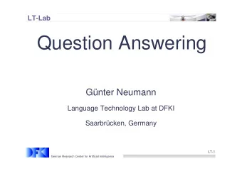 Question Answering  Gnter Neumann  Language Technology Lab at DFKI  Saarbrcken, Germany  LT-1