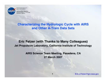 Characterizing the Hydrologic Cycle with AIRS  and Other A-Train Data Sets  Eric Fetzer (with